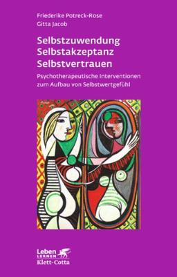 Selbstzuwendung, Selbstaktzepanz, Selbstvertrauen: Psychotherapeutische Interventionen zum Aufbau von Selbstwertgefühl