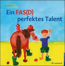 Ein FAS(D) perfektes Talent: Ein Bilderbuch zur Begabungsförderung bei FAS(D) – Fetales Alkoholsyndrom bzw. Fetale Alkoholspektrumstörung