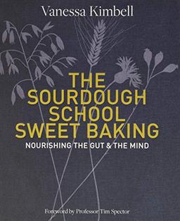 The Sourdough School: Sweet Baking: Nourishing the gut & the mind