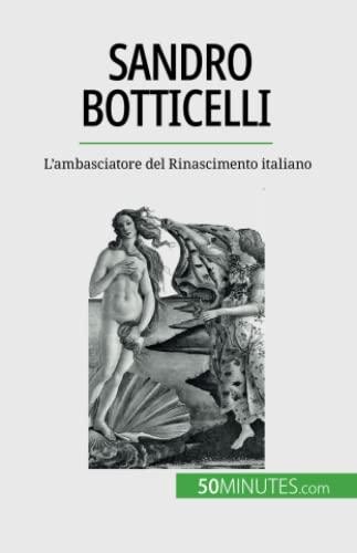 Sandro Botticelli: L'ambasciatore del Rinascimento italiano