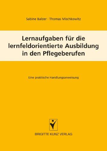 Lernaufgaben für die lernfeldorientierte Ausbildung in den Pflegeberufen: Eine praktische Handlungsanweisung