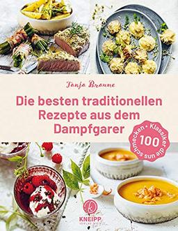 Die besten traditionellen Rezepte aus dem Dampfgarer: 100 Klassiker, die uns schmecken