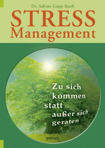 Stress-Management: Zu sich kommen statt außer sich geraten