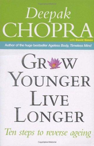 Grow Younger, Live Longer: Ten steps to reverse ageing: Ten Steps to Reverse Aging