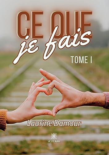 Ce que je fais : Tome I