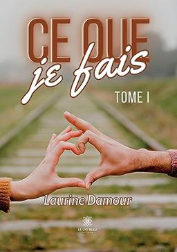 Ce que je fais : Tome I