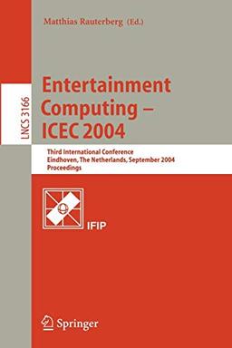 Entertainment Computing - ICEC 2004: Third International Conference, Eindhoven, The Netherlands, September 1-3, 2004, Proceedings (Lecture Notes in Computer Science, 3166, Band 3166)