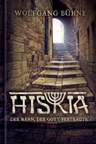 Hiskia: Der Mann, der Gott vertraute