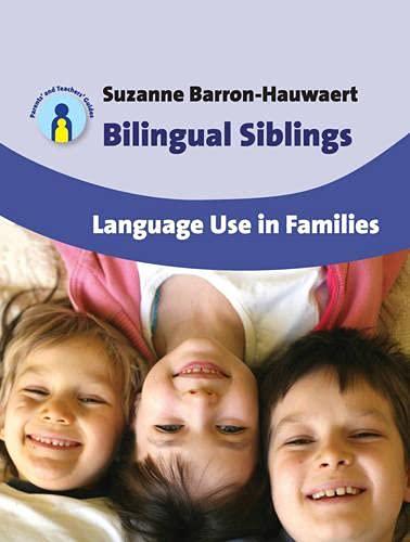 Bilingual Siblings: Language Use in Families, 12 (Parents' and Teachers' Guides, Band 12)