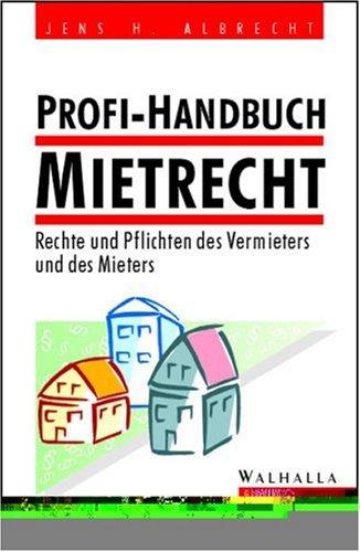 Profi- Handbuch Mietrecht. Rechte und Pflichten des Vermieters und des Mieters