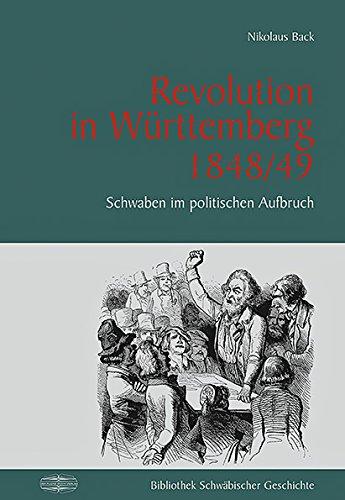 Revolution in Württemberg 1848/49: Historie, Gesellschaft, Schicksale (Bibliothek Schwäbischer Geschichte)