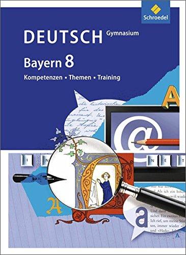 Kompetenzen - Themen - Training - Arbeitsbuch für den Deutschunterricht am Gymnasium in Bayern: Schülerband 8