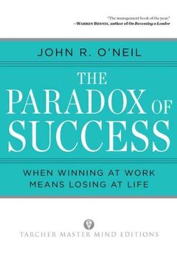 The Paradox of Success: Why Winning at Work Means Losing at Life - A Book of Renewal for Leaders (Tarcher Master Mind Editions)