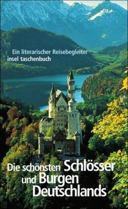 Die schönsten Schlösser und Burgen Deutschlands: Ein literarischer Reisebegleiter (insel taschenbuch)