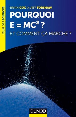 Pourquoi E=mc2 ? : et comment ça marche ?