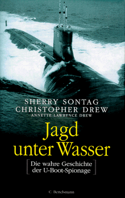 Jagd unter Wasser. Die wahre Geschichte der U- Boot- Spionage