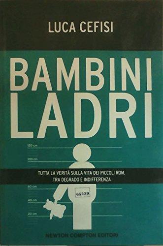 Bambini ladri. Tutta la verità sulla vita dei piccoli rom, tra degrado e indifferenza (Controcorrente)