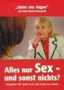 Alles nur Sex - und sonst nichts?: Ratgeber für mehr Lust und Liebe im Leben. 113 Fragen und Antworten zu intimen Liebesproblemen