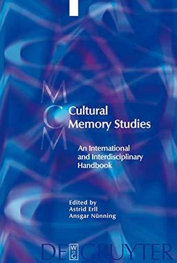 Cultural Memory Studies: An International and Interdisciplinary Handbook (Media and Cultural Memory/ Medien Und Kulturelle Erinnerung, Band 8)