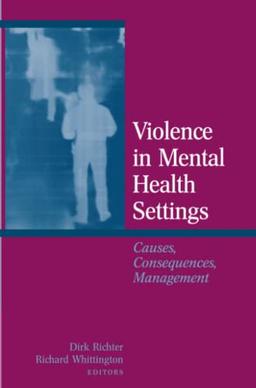 Violence in Mental Health Settings: Causes, Consequences, Management