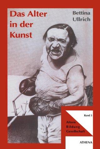 Das Alter in der Kunst. Die Darstellung des alten Menschen in der bildenden Kunst des 20. Jahrhunderts