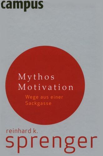 Mythos Motivation: Wege aus einer Sackgasse