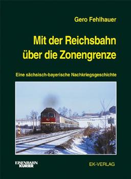 Mit der Reichsbahn über die Zonengrenze: Eine sächsisch-bayerische Nachkriegsgeschichte