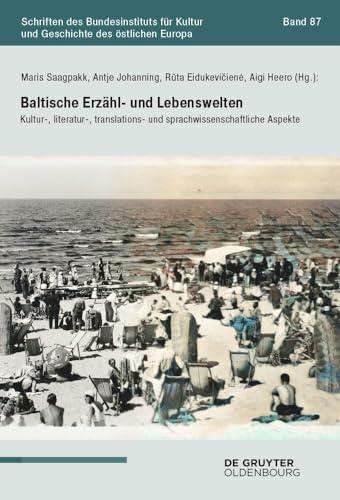 Baltische Erzähl- und Lebenswelten: Kultur-, literatur-, translations- und sprachwissenschaftliche Aspekte (Schriften des Bundesinstituts für Kultur ... der Deutschen im östlichen Europa, 87)