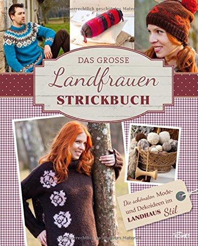 Das große Landfrauen-Strickbuch: Die schönsten Mode- und Dekoideen im Landhaus-Stil