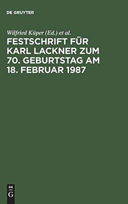 Festschrift für Karl Lackner zum 70. Geburtstag am 18. Februar 1987