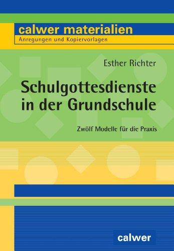 Schulgottesdienste in der Grundschule: Zwölf Modelle für die Praxis