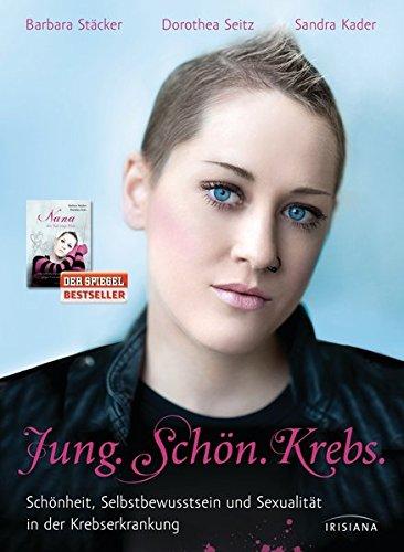 Jung. Schön. Krebs.: Schönheit, Selbstbewusstsein und Sexualität in der Krebserkrankung