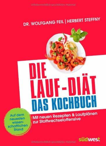 Die Lauf-Diät - Das Kochbuch: Mit neuen Rezepten & Laufplänen zur Stoffwechseloffensive