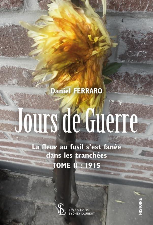 Jours de Guerre : La Fleur au fusil s'est fanée dans les tranchées - Tome 2 : 1915: Tome 2, 1915 La fleur au fusil s’est fanée dans les tranchées