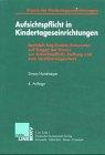 Aufsichtspflicht in Kindertageseinrichtungen. Rechtlich begründete Antworten auf Fragen der Praxis zur Aufsichtspflicht, Haftung und zum Versicherungsschutz