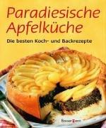 Paradiesische Apfelküche. Die besten Koch- und Backrezepte mit Apfel