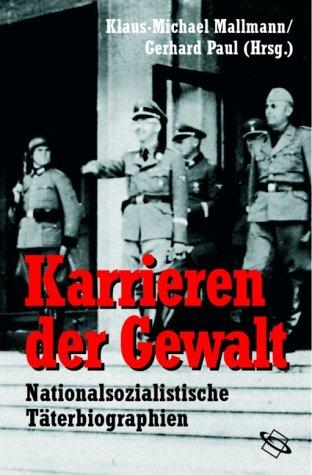 Karrieren der Gewalt. Nationalsozialistische Täterbiographien.