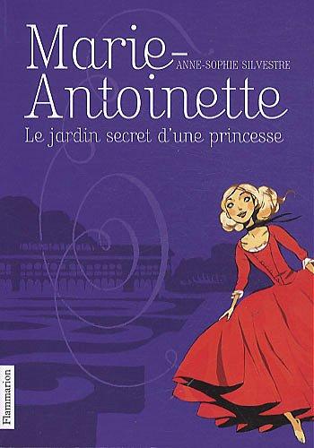 Marie-Antoinette. Vol. 1. Le jardin secret d'une princesse