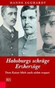 Habsburgs schräge Erzherzöge: Dem Kaiser blieb auch nichts erspart