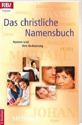 Das christliche Namensbuch: Namen und ihre Bedeutung: Namen und ihre Bedeutungen