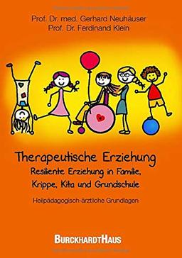 Therapeutische Erziehung: Resiliente Erziehung in Familie, Krippe, Kita und Grundschule