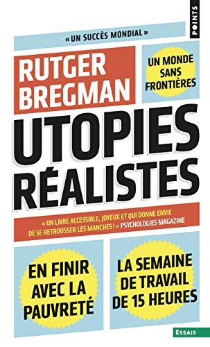 Utopies réalistes : en finir avec la pauvreté, un monde sans frontières, la semaine de travail de 15 heures