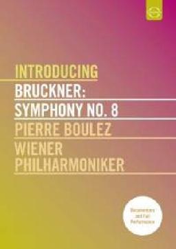 Introducing Bruckner: Symphony No. 8 - Pierre Boulez/Wiener Philharmoniker