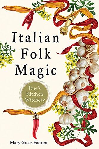 Fahrun, M: Italian Folk Magic: Rue's Kitchen Witchery