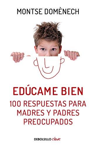 Edúcame bien. 100 respuestas para madres y padres preocupados / Raise Me Well: 100 Answers for Mothers (Clave)