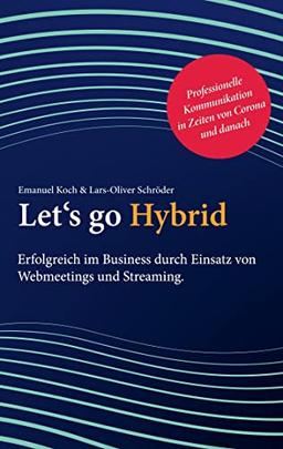 Let's go Hybrid: Erfolgreich im Business durch Einsatz von Webmeetings und Streaming