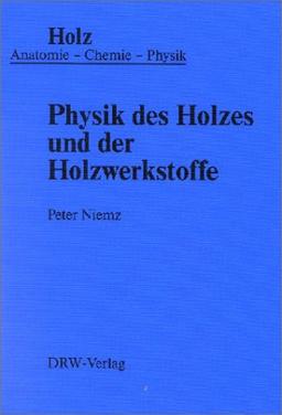 Holz, in 3 Bdn., Physik des Holzes und der Holzwerkstoffe