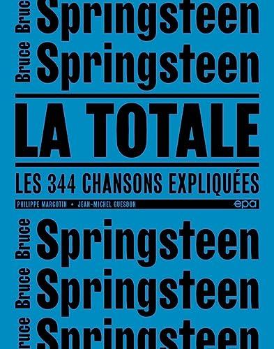 Bruce Springsteen : la totale : les 344 chansons expliquées