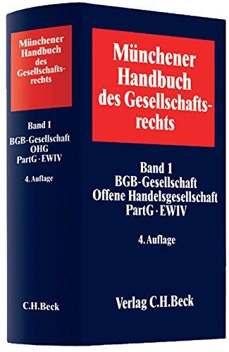 Münchener Handbuch des Gesellschaftsrechts  Bd. 1: BGB-Gesellschaft, Offene Handelsgesellschaft, Partnerschaftsgesellschaft, Partenreederei, EWIV