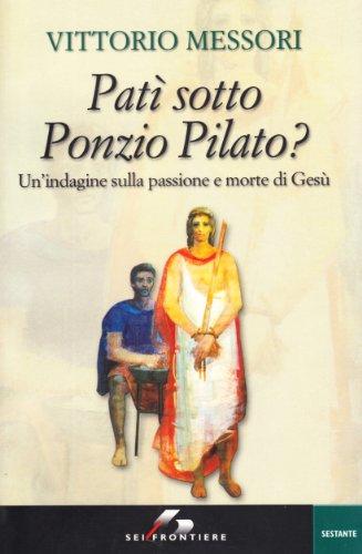 Patì sotto Ponzio Pilato. Un'indagine sulla passione e morte di Gesù (Sestante)